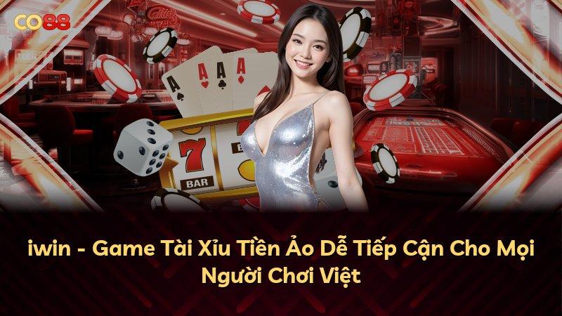 iwin - Game Tài Xỉu Tiền Ảo Dễ Tiếp Cận Cho Mọi Người Chơi Việt