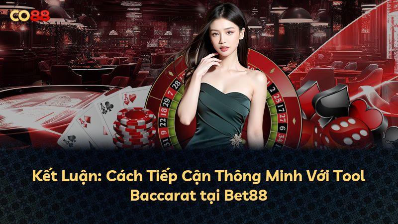 Kết Luận: Cách Tiếp Cận Thông Minh Với Tool Baccarat tại Bet88