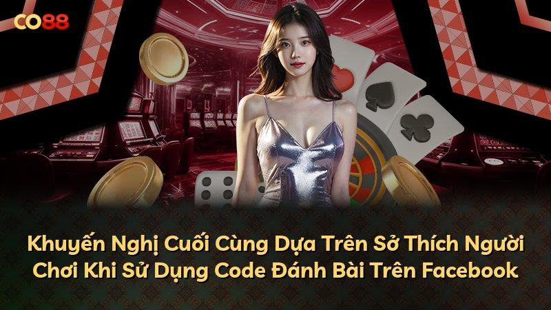 Khuyến Nghị Cuối Cùng Dựa Trên Sở Thích Người Chơi Khi Sử Dụng Code Đánh Bài Trên Facebook