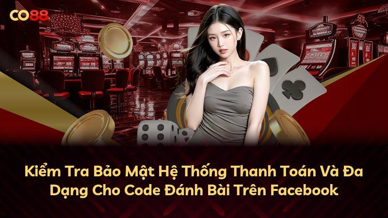 Kiểm Tra Bảo Mật Hệ Thống Thanh Toán Và Đa Dạng Cho Code Đánh Bài Trên Facebook