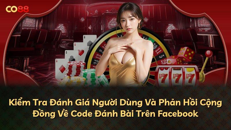 Kiểm Tra Đánh Giá Người Dùng Và Phản Hồi Cộng Đồng Về Code Đánh Bài Trên Facebook