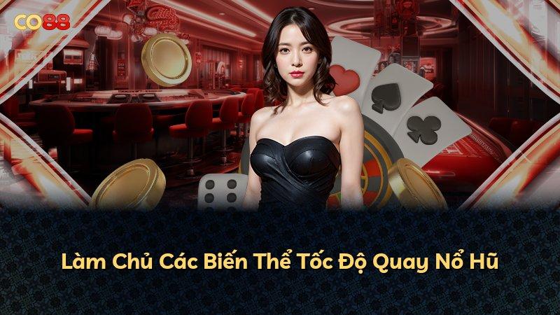 Làm Chủ Các Biến Thể Tốc Độ Quay Nổ Hũ