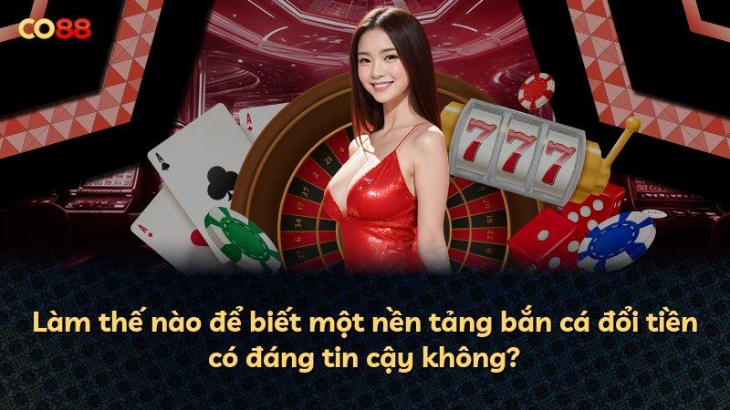 Làm thế nào để biết một nền tảng bắn cá đổi tiền có đáng tin cậy không?