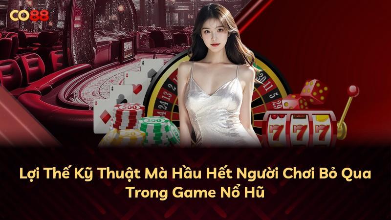 Lợi Thế Kỹ Thuật Mà Hầu Hết Người Chơi Bỏ Qua Trong Game Nổ Hũ