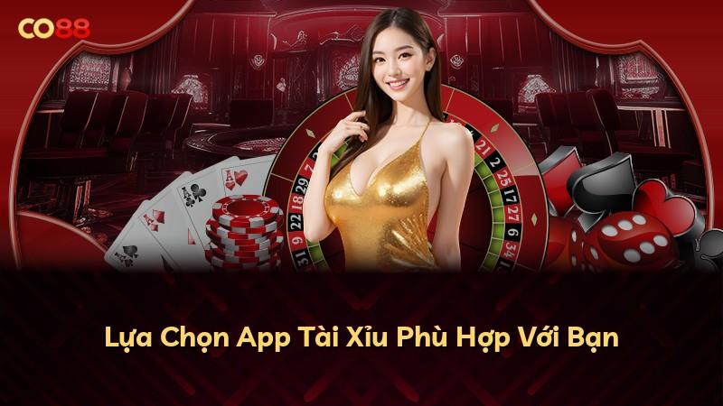 Lựa Chọn App Tài Xỉu Phù Hợp Với Bạn