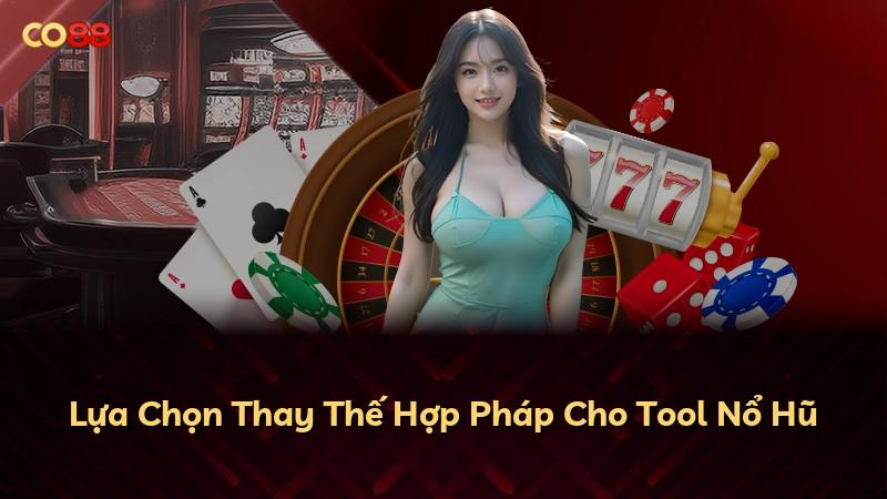 Lựa Chọn Thay Thế Hợp Pháp Cho Tool Nổ Hũ