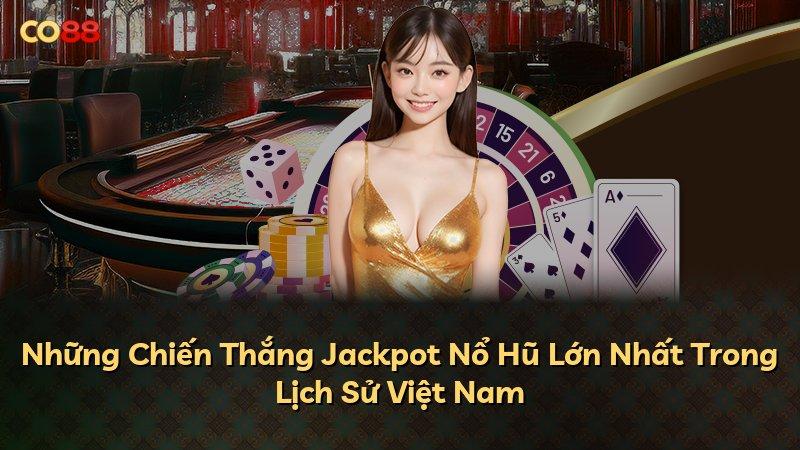 Những Chiến Thắng Jackpot Nổ Hũ Lớn Nhất Trong Lịch Sử Việt Nam