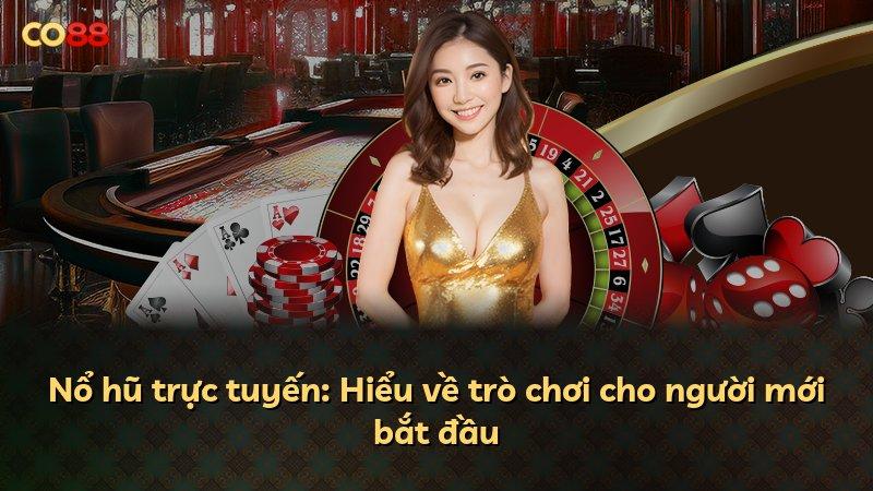 Nổ hũ trực tuyến: Hiểu về trò chơi cho người mới bắt đầu