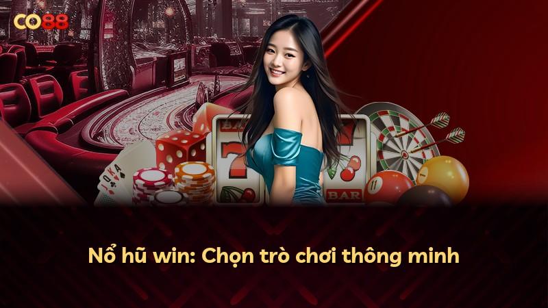 Nổ hũ win: Chọn trò chơi thông minh