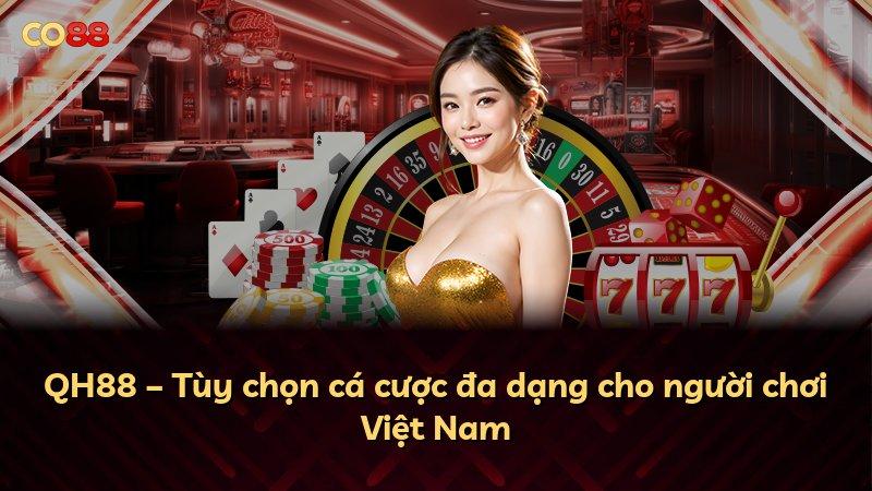 QH88 – Tùy chọn cá cược đa dạng cho người chơi Việt Nam