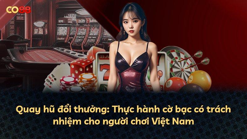 Quay hũ đổi thưởng: Thực hành cờ bạc có trách nhiệm cho người chơi Việt Nam