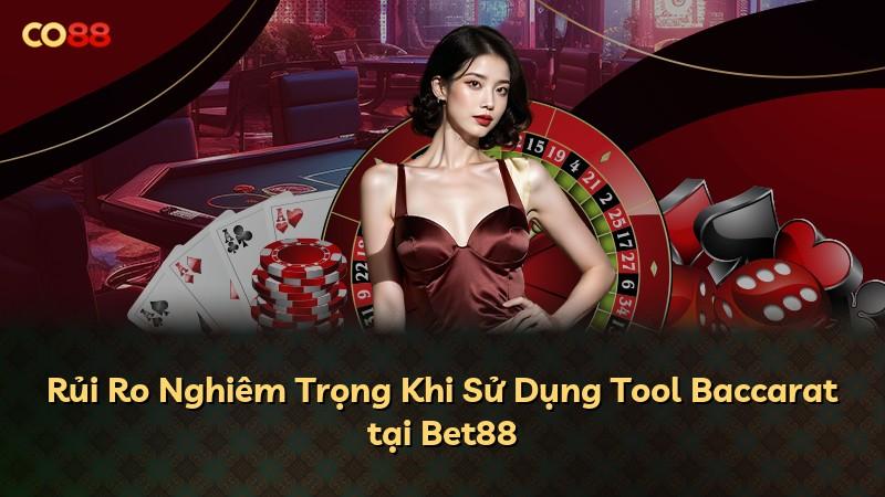 Rủi Ro Nghiêm Trọng Khi Sử Dụng Tool Baccarat tại Bet88