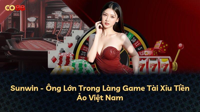 Sunwin - Ông Lớn Trong Làng Game Tài Xỉu Tiền Ảo Việt Nam