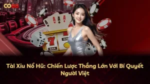 Tài Xỉu Nổ Hũ: Chiến Lược Thắng Lớn Với Bí Quyết Người Việt