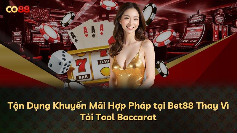 Tận Dụng Khuyến Mãi Hợp Pháp tại Bet88 Thay Vì Tải Tool Baccarat