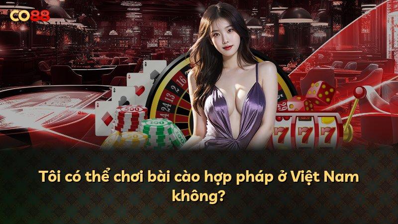 Tôi có thể chơi bài cào hợp pháp ở Việt Nam không?