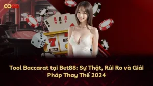 Tool Baccarat tại Bet88: Sự Thật, Rủi Ro và Giải Pháp Thay Thế 2024