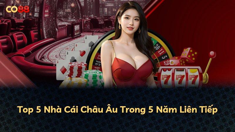 Top 5 Nhà Cái Châu Âu Trong 5 Năm Liên Tiếp