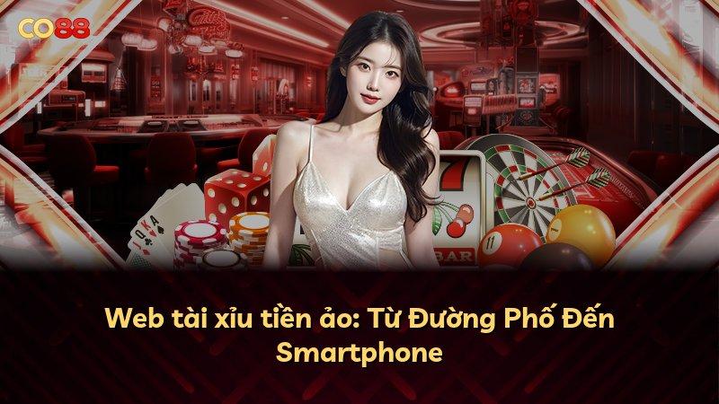 Web tài xỉu tiền ảo: Từ Đường Phố Đến Smartphone