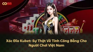 Xóc Đĩa Kubet: Sự Thật Về Tính Công Bằng Cho Người Chơi Việt Nam