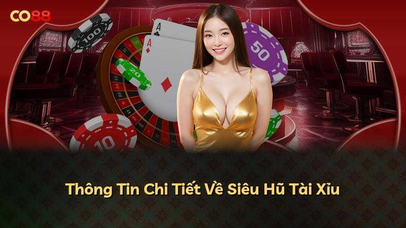 Thông Tin Chi Tiết Về Siêu Hũ Tài Xỉu