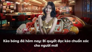 Kèo bóng đá hôm nay: Bí quyết đọc kèo chuẩn xác cho người mới