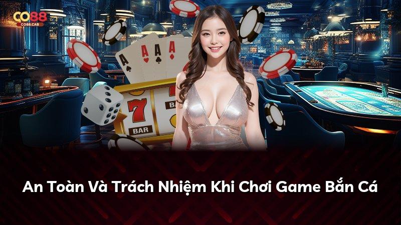An Toàn Và Trách Nhiệm Khi Chơi Game Bắn Cá