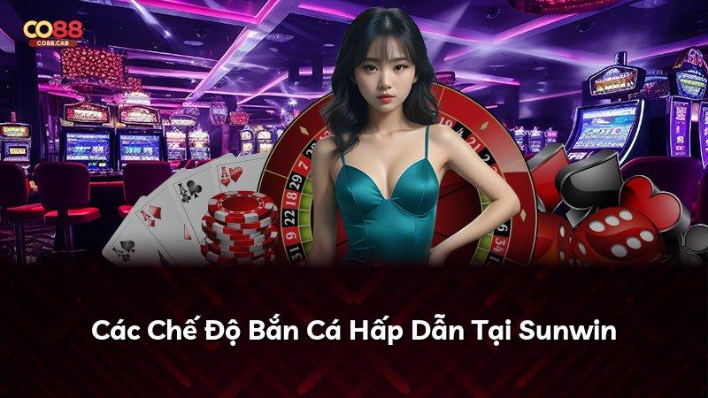 Các Chế Độ Bắn Cá Hấp Dẫn Tại Sunwin