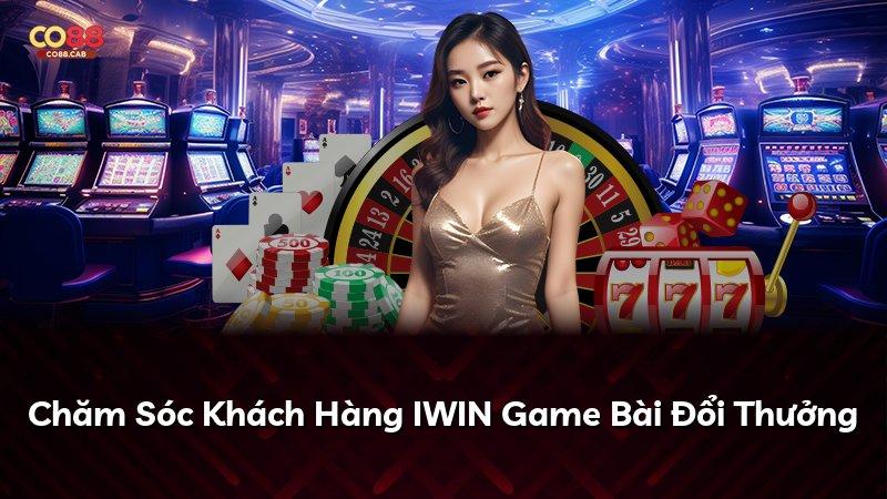 Chăm Sóc Khách Hàng IWIN Game Bài Đổi Thưởng