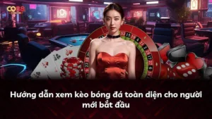 Hướng dẫn xem kèo bóng đá toàn diện cho người mới bắt đầu