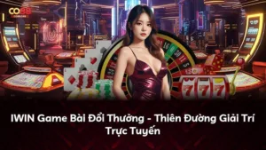 IWIN Game Bài Đổi Thưởng – Thiên Đường Giải Trí Trực Tuyến
