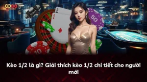 Kèo 1/2 là gì? Giải thích kèo 1/2 chi tiết cho người mới