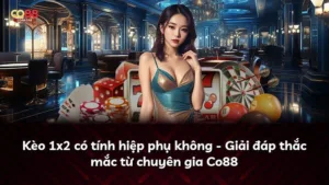 Kèo 1×2 có tính hiệp phụ không – Giải đáp thắc mắc từ chuyên gia Co88