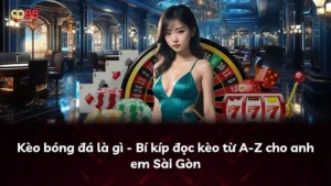 Kèo bóng đá là gì – Bí kíp đọc kèo từ A-Z cho anh em Sài Gòn