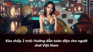 Kèo chấp 2 trái: Hướng dẫn toàn diện cho người chơi Việt Nam