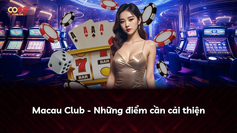 Macau Club - Những điểm cần cải thiện