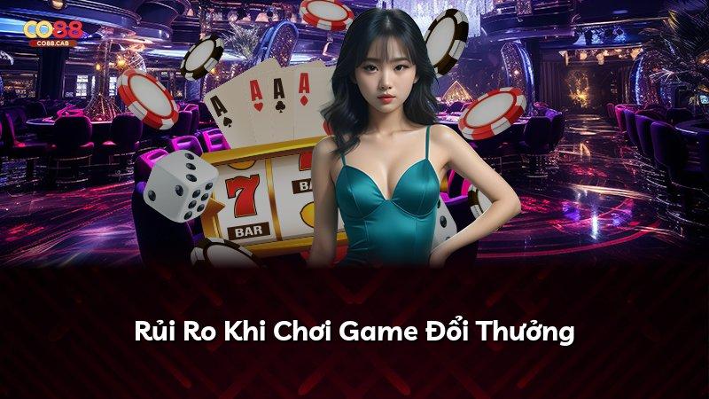 Rủi Ro Khi Chơi Game Đổi Thưởng