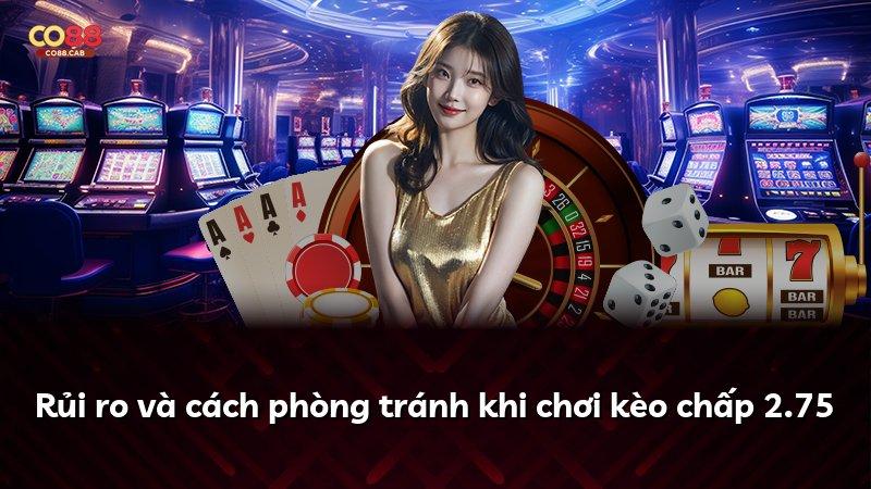 Rủi ro và cách phòng tránh khi chơi kèo chấp 2.75