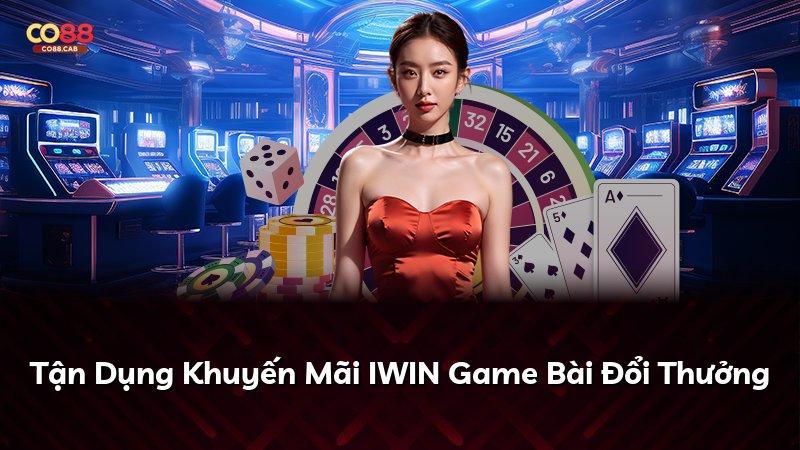 Tận Dụng Khuyến Mãi IWIN Game Bài Đổi Thưởng
