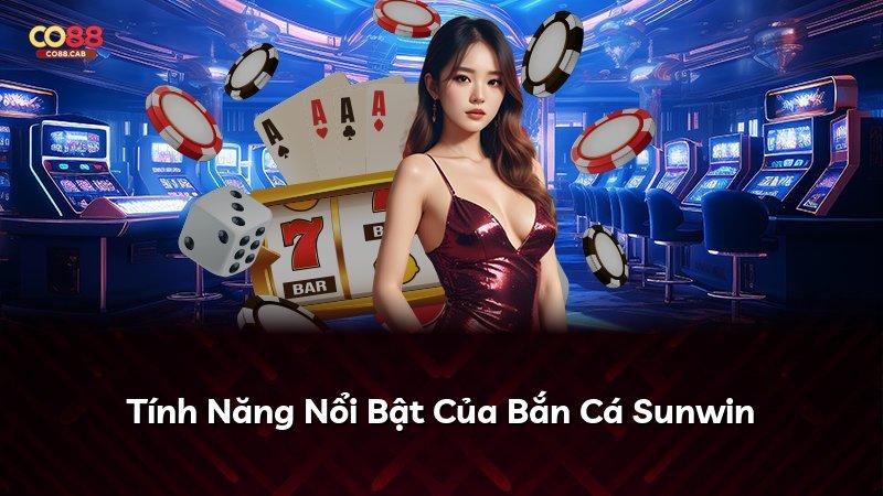 Tính Năng Nổi Bật Của Bắn Cá Sunwin