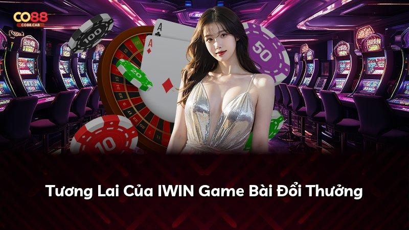 Tương Lai Của IWIN Game Bài Đổi Thưởng
