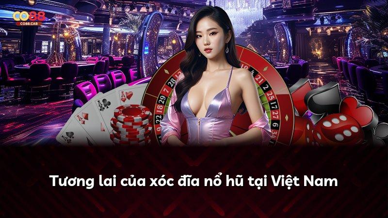 Tương lai của xóc đĩa nổ hũ tại Việt Nam