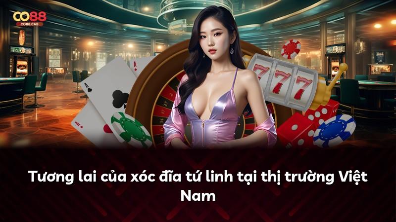 Tương lai của xóc đĩa tứ linh tại thị trường Việt Nam
