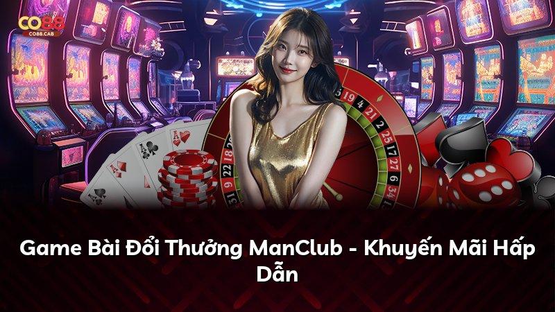 Game Bài Đổi Thưởng ManClub - Khuyến Mãi Hấp Dẫn