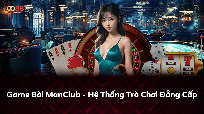 Game Bài ManClub - Hệ Thống Trò Chơi Đẳng Cấp