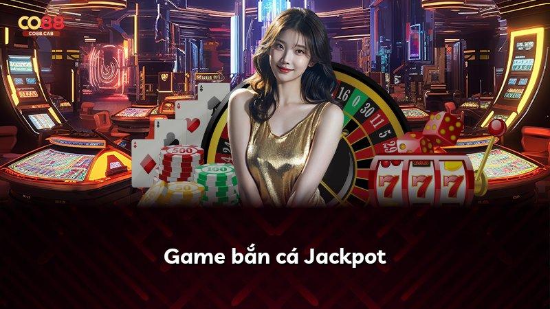 Game bắn cá Jackpot