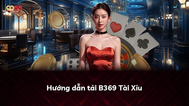 Hướng dẫn tải B369 Tài Xỉu