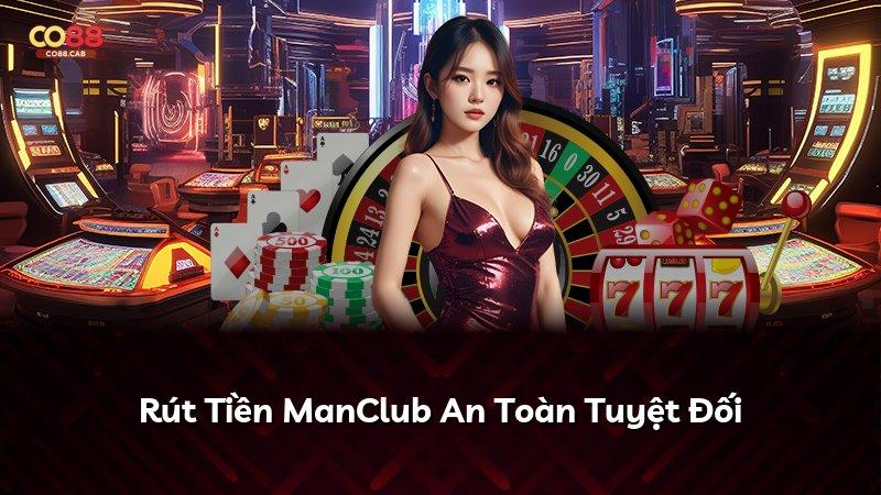 Rút Tiền ManClub An Toàn Tuyệt Đối