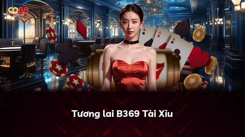 Tương lai B369 Tài Xỉu